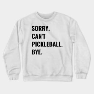 Funny Sorry Can't Pickleball Crewneck Sweatshirt